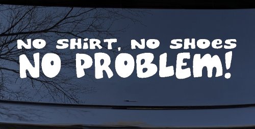 No Shoes No Shirt No Problem Car or Truck Window Decal Sticker (White)