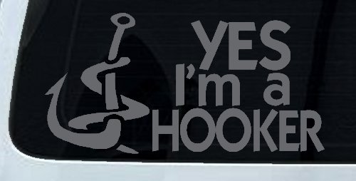 Yes I'm A Hooker Funny Fishing Car or Truck Window Decal Sticker