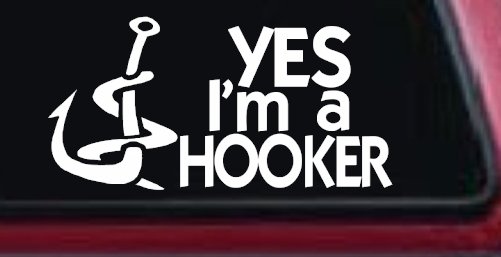 Yes I'm A Hooker Funny Fishing Car or Truck Window Decal Sticker (White)