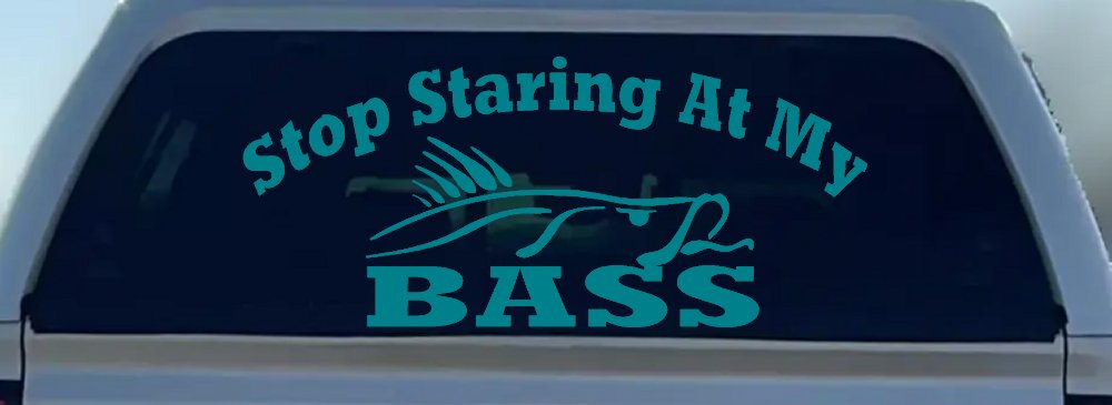Stop Staring At My Bass Funny Fishing Car or Truck Window Decal Sticker (Turquoise Blue)