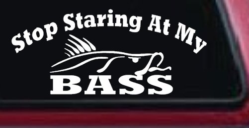 Stop Staring At My Bass Funny Fishing Car Truck Window Vinyl Decal (White)