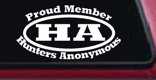 Proud member Hunters Anonymous Funny Hunting Car or Truck Window Decal Sticker (White)