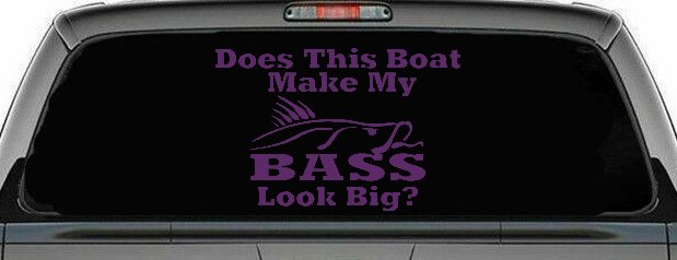 Does This Boat Make My Bass Look Big Funny Fishing Car or Truck Window Decal Sticker