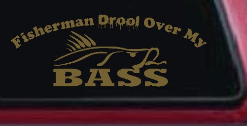 Fisherman Drool Over My Bass Funny Fishing Car or Truck Window Decal Sticker (Gold)