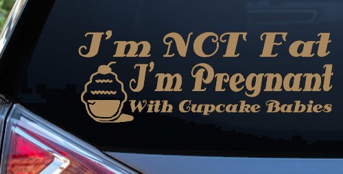 I'm Not fat I'm Cupcake Pregnant Car or Truck Window Decal Sticker (Light Brown)