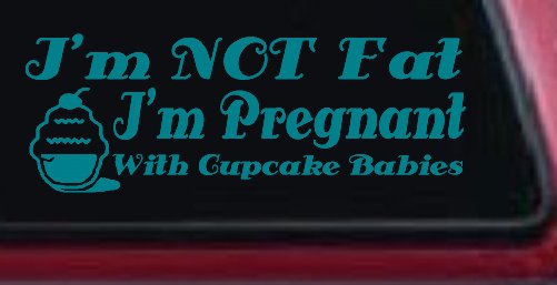 I'm Not fat I'm Cupcake Pregnant Car or Truck Window Decal Sticker (Turquoise Blue)