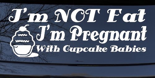 I'm NOT Fat I'm Pregnant With Cupcake Babies Funny Car or Truck Vinyl Window Decal Sticker (White)