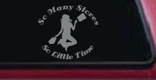 So Many Stores So Little Time Shopping Mom Women Girl Car or Truck Window Decal Sticker (Telegrey)