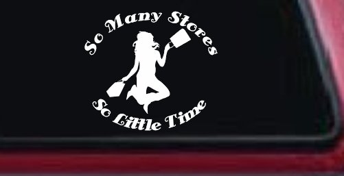 So Many Stores So Little Time Shopping Mom Women Girl Car or Truck Window Decal Sticker (White)