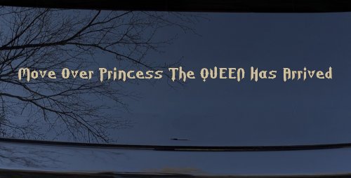Move Over Princess The Queen Has Arrived Funny Car or Truck Window Decal Sticker (Desert Sand)