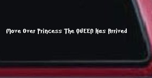 Move Over Princess The Queen Has Arrived Funny Car or Truck Window Decal Sticker (White)