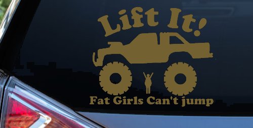 Lift It Fat Girls Can't Jump Truck Funny Off Road Car or Truck Window Decal Sticker (Gold)