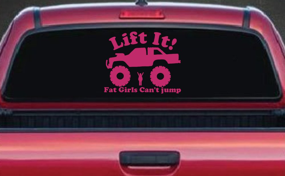 Lift It Fat Girls Can't Jump Truck Funny Off Road Car or Truck Window Decal Sticker