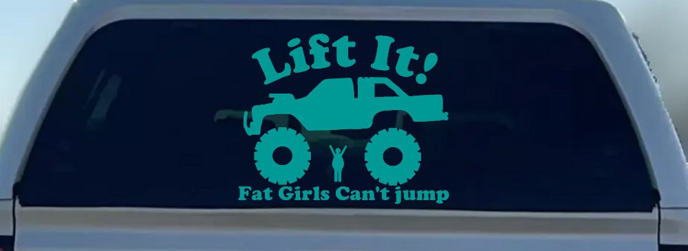 Lift It Fat Girls Can't Jump Truck Funny Off Road Car or Truck Window Decal Sticker (Turquoise)