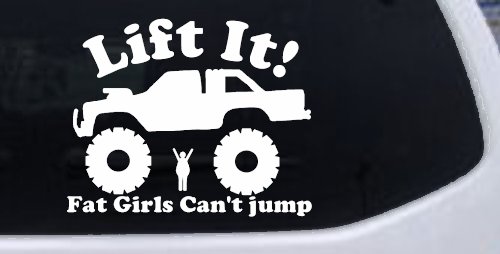 Lift It Fat Girls Can't Jump Truck Funny Off Road Car or Truck Window Decal Sticker
