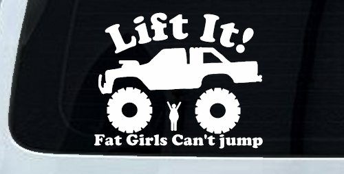 Lift It Fat Girls Can't Jump Truck Funny Off Road Car or Truck Window Decal Sticker