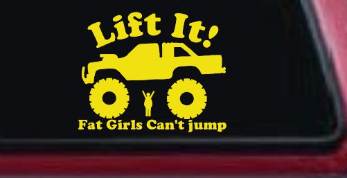 Lift It Fat Girls Can't Jump Truck Funny Off Road Car or Truck Window Decal Sticker