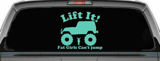 Lift It Fat Girls Cant Jump Jeep Off Road Funny Car or Truck Window Decal Sticker