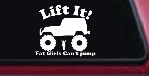 Lift It Fat Girls Cant Jump Jeep Off Road Funny Car or Truck Window Decal Sticker