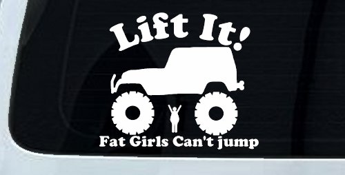 Lift It Fat Girls Cant Jump Jeep Off Road Funny Car or Truck Window Decal Sticker (White)