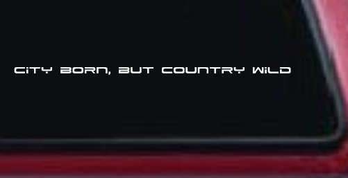City Born But Country Wild Car or Truck Window Decal Sticker (White)