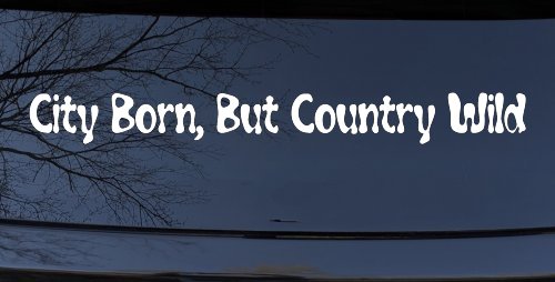 City Born But Country Wild Car or Truck Window Decal Sticker (White)