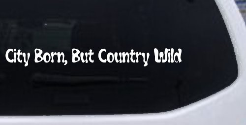 City Born But Country Wild Car or Truck Window Decal Sticker (White)