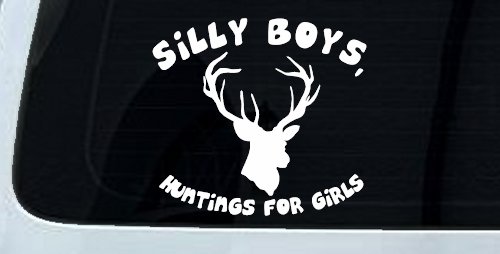 Silly Boys Hunting's for Girls Car or Truck Window Decal Sticker (White)