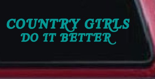 Country Girls do It Better Western Car or Truck Window Decal Sticker (Turquoise)
