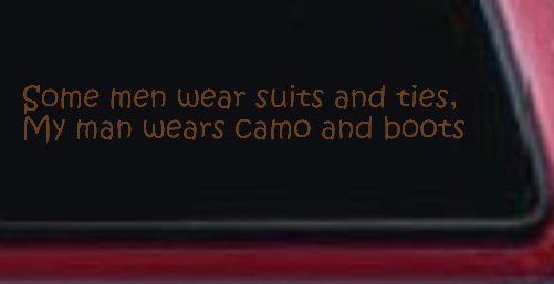 Some Men Wear Suits and Ties My Man Wears Camo and Boots Military Car or Truck Window Decal Sticker (Copper)