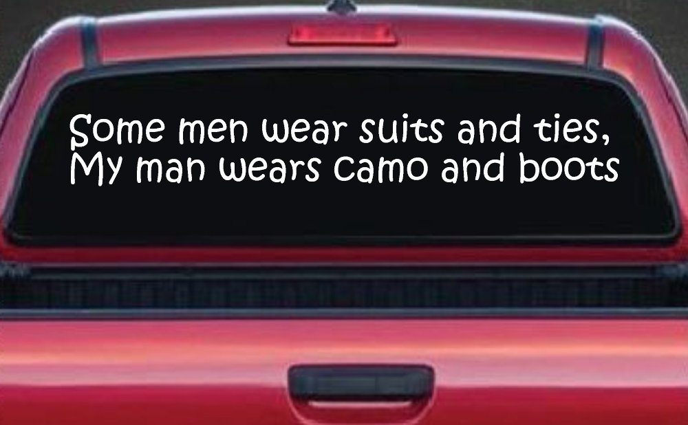 Some Men Wear Suits and Ties My Man Wears Camo and Boots Military Car or Truck Window Decal Sticker (White)