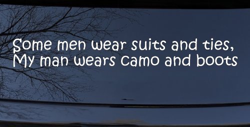 Some Men Wear Suits and Ties My Man Wears Camo and Boots Military Car or Truck Window Decal Sticker (White)