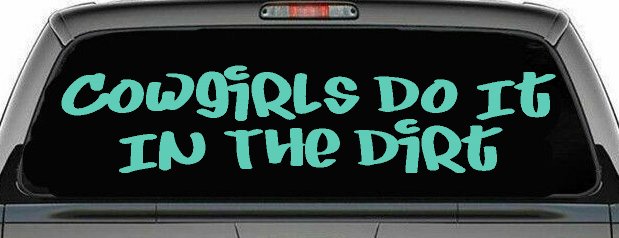 Cowgirls Do It In the Dirt Funny Western Farm Ranch Car or Truck Window Decal Sticker