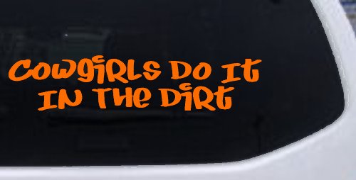 Cowgirls Do It In the Dirt Funny Western Farm Ranch Car or Truck Window Decal Sticker