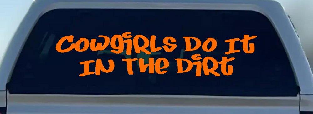 Cowgirls Do It In the Dirt Funny Western Farm Ranch Car or Truck Window Decal Sticker (Orange)