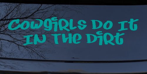 Cowgirls Do It In the Dirt Funny Western Farm Ranch Car or Truck Window Decal Sticker
