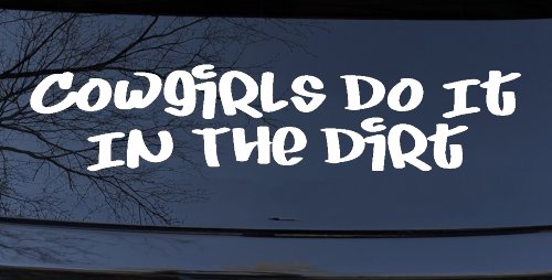 Cowgirls Do It In the Dirt Funny Western Farm Ranch Car or Truck Window Decal Sticker