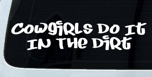 Cowgirls Do It In the Dirt Funny Western Farm Ranch Car or Truck Window Decal Sticker (White)