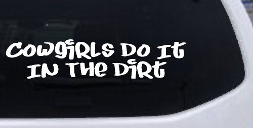 Cowgirls Do It In the Dirt Funny Western Farm Ranch Car or Truck Window Decal Sticker