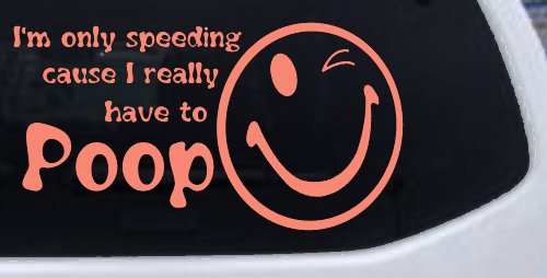 I'm Only Speeding Cause I really Have To Poop Funny Car or Truck Window Decal Sticker