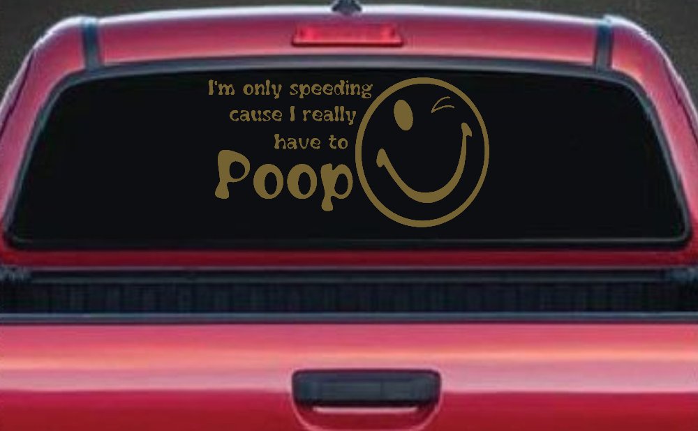 I'm Only Speeding Cause I really Have To Poop Funny Car or Truck Window Decal Sticker