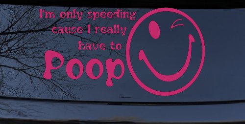 I'm Only Speeding Cause I really Have To Poop Funny Car or Truck Window Decal Sticker