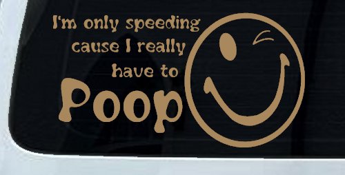 I'm Only Speeding Cause I really Have To Poop Funny Car or Truck Window Decal Sticker