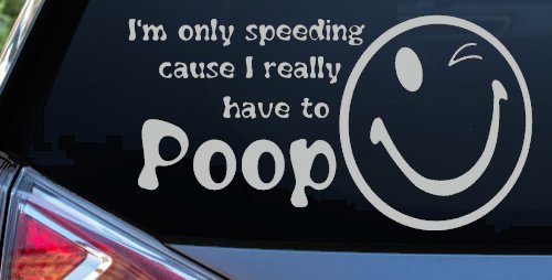 I'm Only Speeding Cause I really Have To Poop Funny Car or Truck Window Decal Sticker