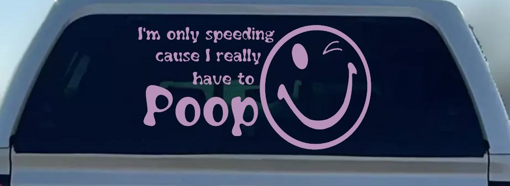 I'm Only Speeding Cause I really Have To Poop Funny Car or Truck Window Decal Sticker (Lilac)
