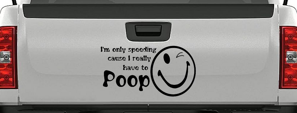 I'm Only Speeding Cause I really Have To Poop Funny Car or Truck Window Decal Sticker