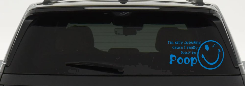 I'm Only Speeding Cause I really Have To Poop Funny Car or Truck Window Decal Sticker