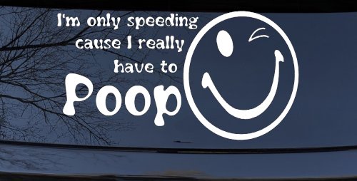I'm Only Speeding Cause I really Have To Poop Funny Car or Truck Window Decal Sticker