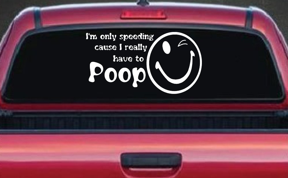 I'm Only Speeding Cause I really Have To Poop Funny Car or Truck Window Decal Sticker