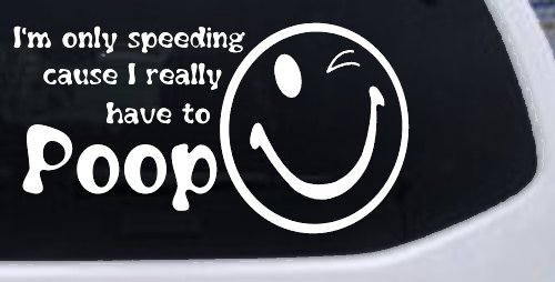 I'm Only Speeding Cause I really Have To Poop Funny Car or Truck Window Decal Sticker